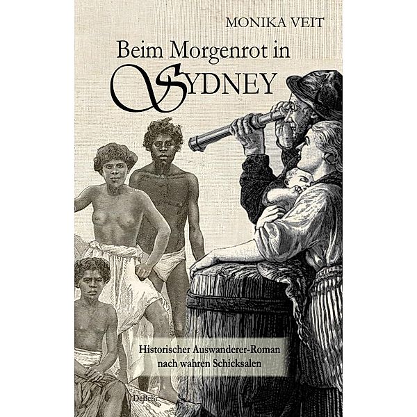 Beim Morgenrot in Sydney - Historischer Auswanderer-Roman nach wahren Schicksalen, Monika Veit