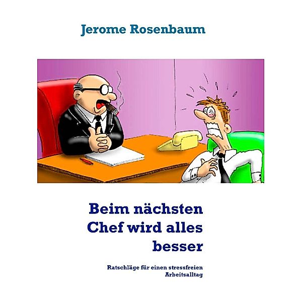 Beim nächsten Chef wird alles besser, Jerome Rosenbaum