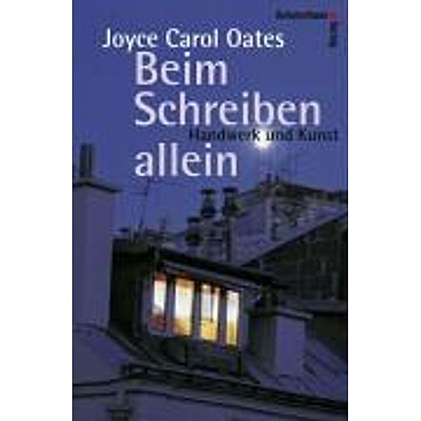 Beim Schreiben allein - Handwerk und Kunst, Joyce Carol Oates