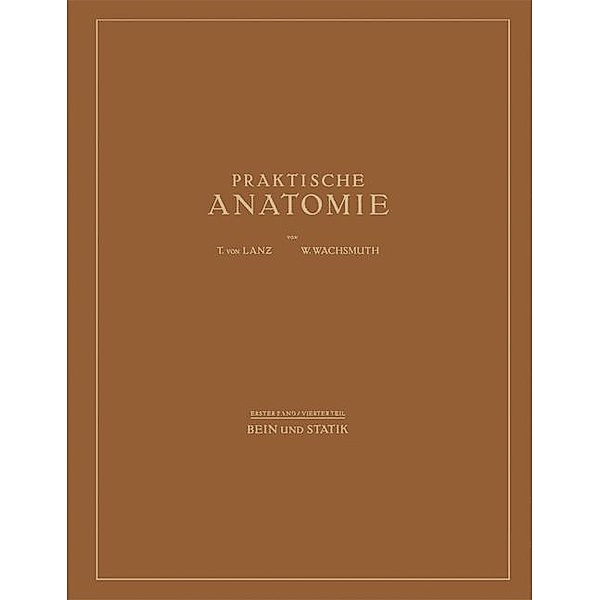 Bein und Statik / Praktische Anatomie Bd.1, T. von Lanz, W. Wachsmuth