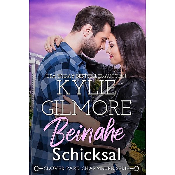 Beinahe Schicksal (Clover Park Charmeure, Buch 3) / Clover Park Charmeure, Kylie Gilmore