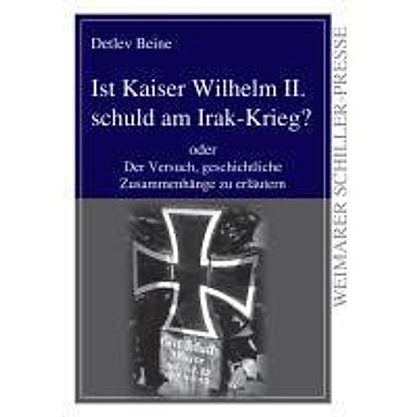 Beine, D: Ist Kaiser Wilhelm II. schuld am Irak-Krieg?, Detlev Beine