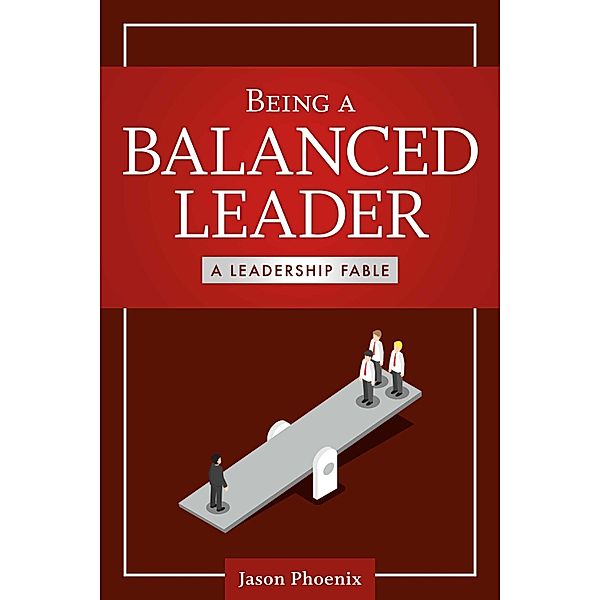 Being a Balanced Leader, Jason Phoenix