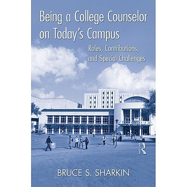 Being a College Counselor on Today's Campus, Bruce S. Sharkin