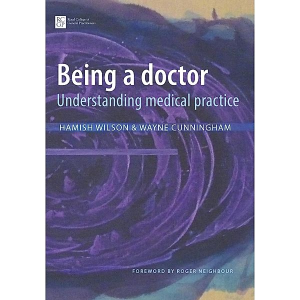 Being a Doctor / Royal College of General Practitioners, Hamish Wilson, Wayne Cunningham