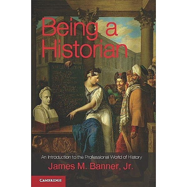 Being a Historian, Jr James M. Banner