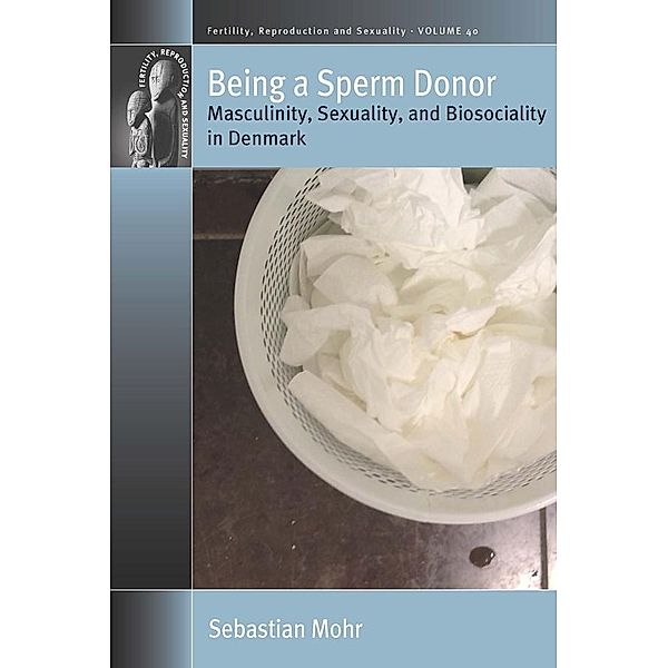Being a Sperm Donor / Fertility, Reproduction and Sexuality: Social and Cultural Perspectives Bd.40, Sebastian Mohr