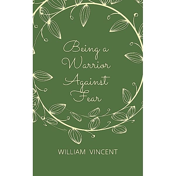 Being a Warrior Against Fear, William Vincent