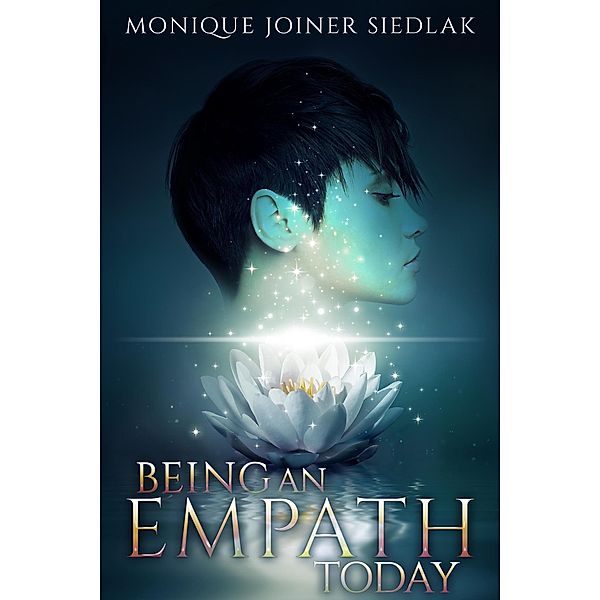 Being an Empath Today (Spiritual Growth and Personal Development, #9) / Spiritual Growth and Personal Development, Monique Joiner Siedlak