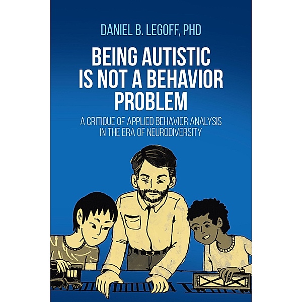 Being Autistic is Not a Behavior Problem, Daniel B. LeGoff