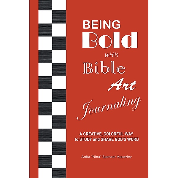 Being Bold with Bible Art Journaling, Anita "Nina" Spencer Apperley