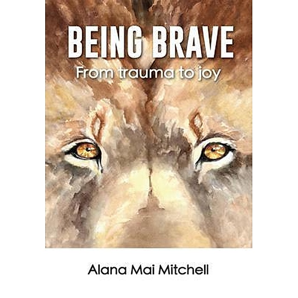 Being Brave, Alana M Mitchell