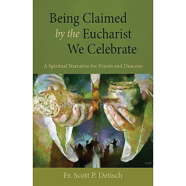 Being Claimed by the Eucharist We Celebrate, Scott P Detisch
