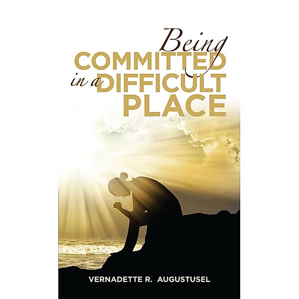Being Committed in a Difficult Place, Vernadette R. Augustusel