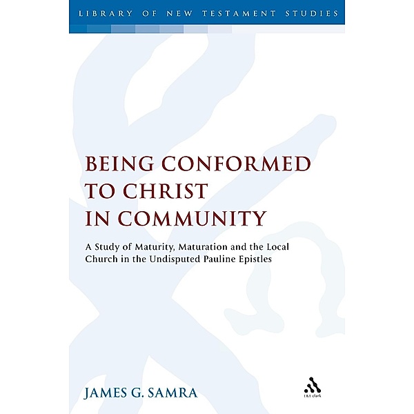 Being Conformed to Christ in Community, James G. Samra