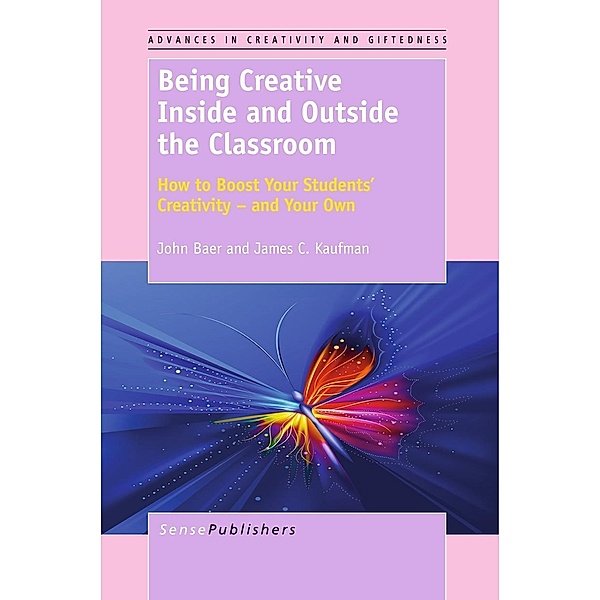 Being Creative Inside and Outside the Classroom / Advances in Creativity and Giftedness Bd.2, John Baer, James C. Kaufman