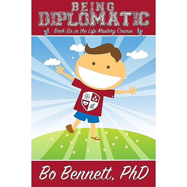 Being Diplomatic: Book Six in the Life Mastery Course / eBookIt.com, Bo Bennett