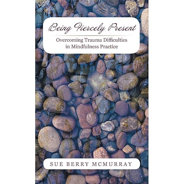 Being Fiercely Present, Sue Berry McMurray