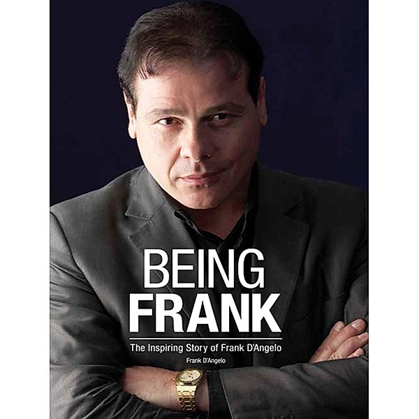 Being Frank: The Inspiring Story of Frank D'Angelo, Frank D'Angelo