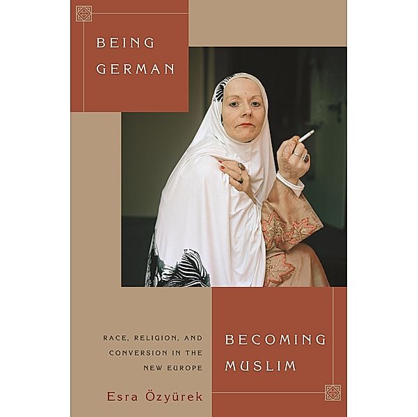 Being German, Becoming Muslim / Princeton Studies in Muslim Politics, Esra Ozyurek