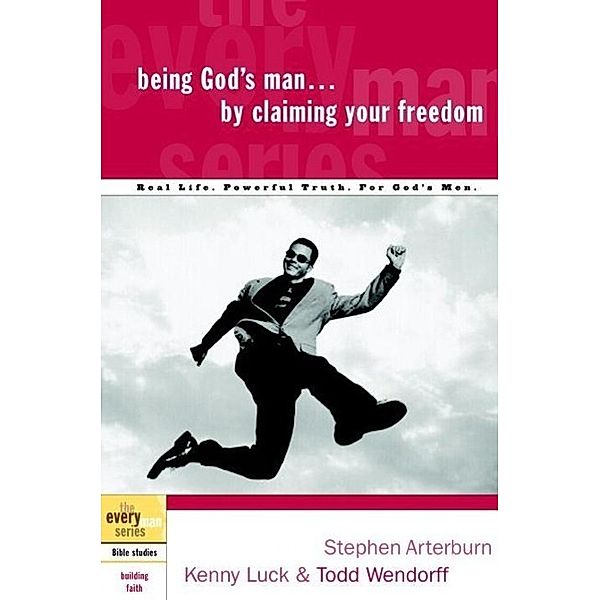 Being God's Man by Claiming Your Freedom / The Every Man Series, Stephen Arterburn, Kenny Luck, Todd Wendorff