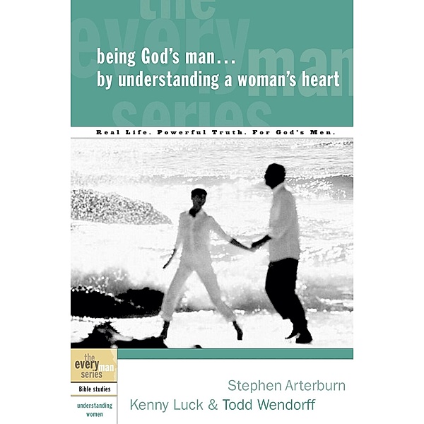 Being God's Man by Understanding a Woman's Heart / The Every Man Series, Stephen Arterburn, Kenny Luck, Todd Wendorff