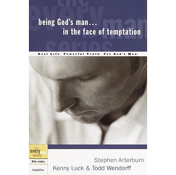 Being God's Man in the Face of Temptation / The Every Man Series, Stephen Arterburn, Kenny Luck, Todd Wendorff