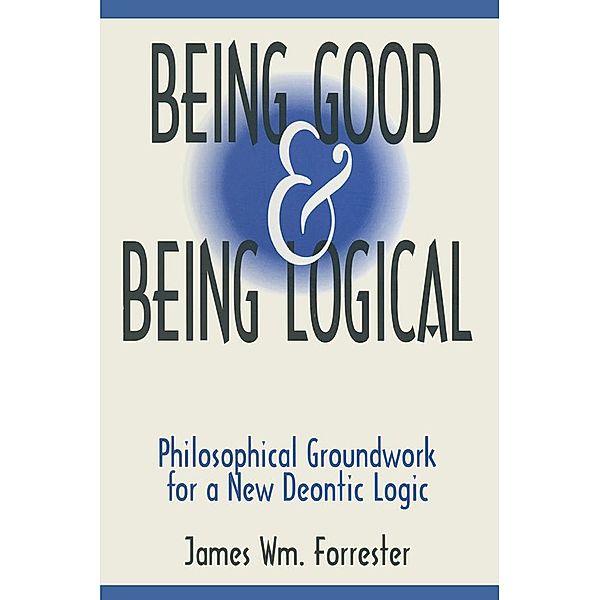 Being Good and Being Logical, James W. Forrester