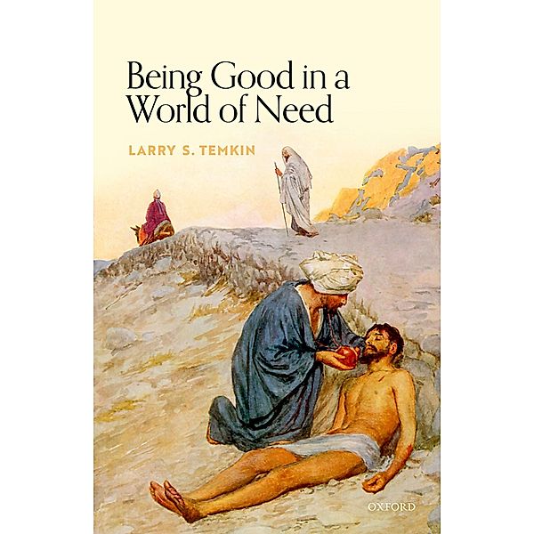 Being Good in a World of Need / Uehiro Series in Practical Ethics, Larry S. Temkin