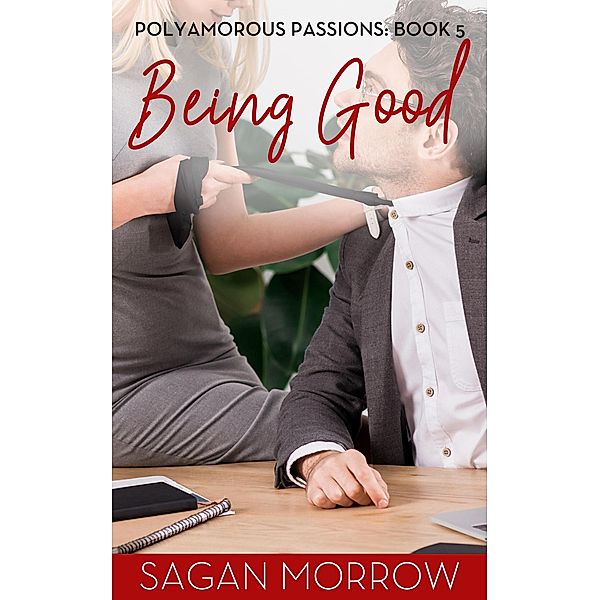 Being Good (Polyamorous Passions, #5) / Polyamorous Passions, Sagan Morrow