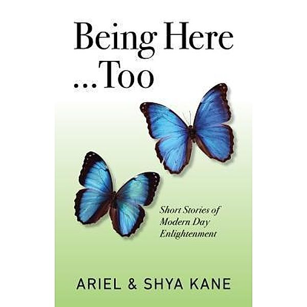 Being Here...Too / Being Here Bd.2, Ariel & Shya Kane
