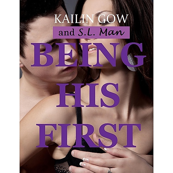 Being His First, Kailin Gow, S. L. Man