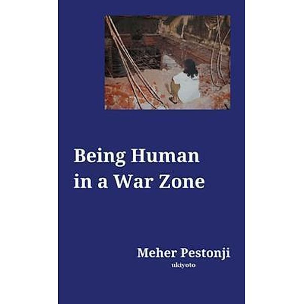 Being Human in a War Zone, Meher Pestonji