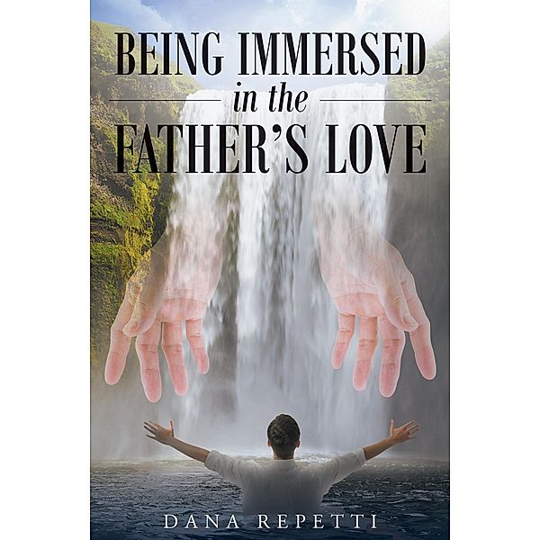 Being Immersed in the Father's Love, Dana Repetti