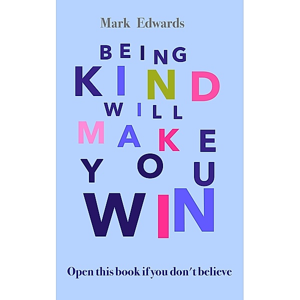 Being Kind Will Make You Win, Mark Edwards