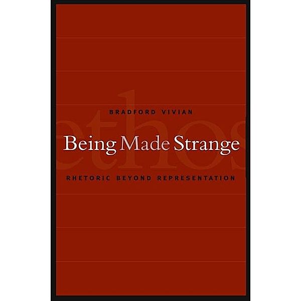 Being Made Strange / SUNY series in Communication Studies, Bradford Vivian