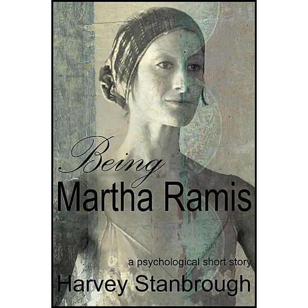 Being Martha Ramis / StoneThread Publishing, Harvey Stanbrough