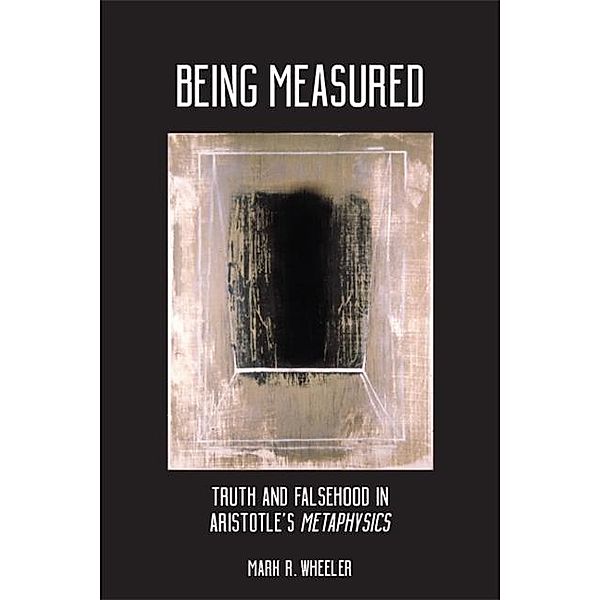 Being Measured / SUNY series in Ancient Greek Philosophy, Mark R. Wheeler