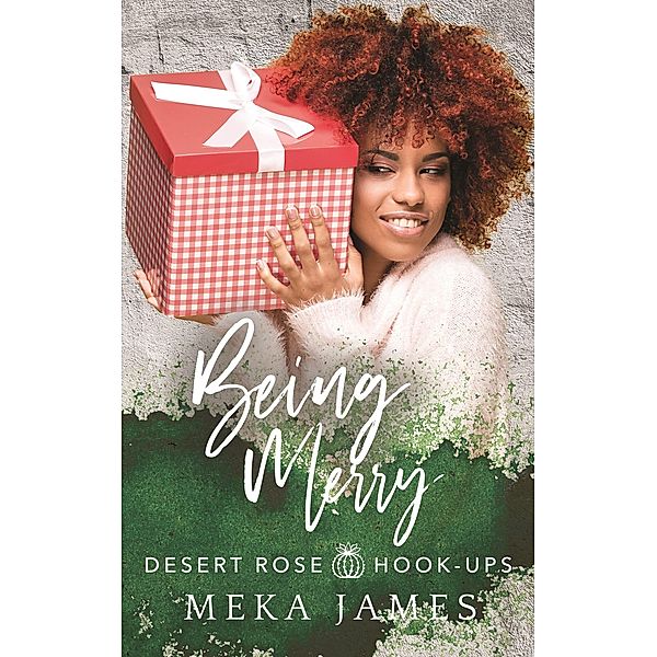 Being Merry (Desert Rose Hook-ups, #3) / Desert Rose Hook-ups, Meka James