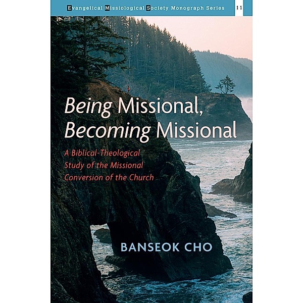 Being Missional, Becoming Missional / Evangelical Missiological Society Monograph Series Bd.11, Banseok Cho