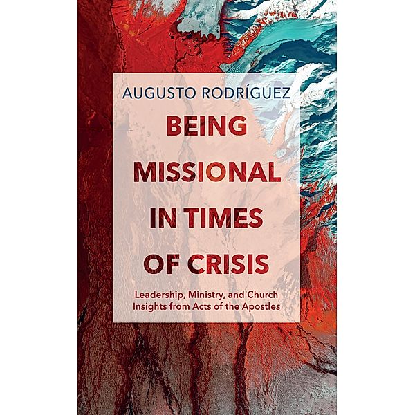 Being Missional in Times of Crisis, Augusto Rodríguez