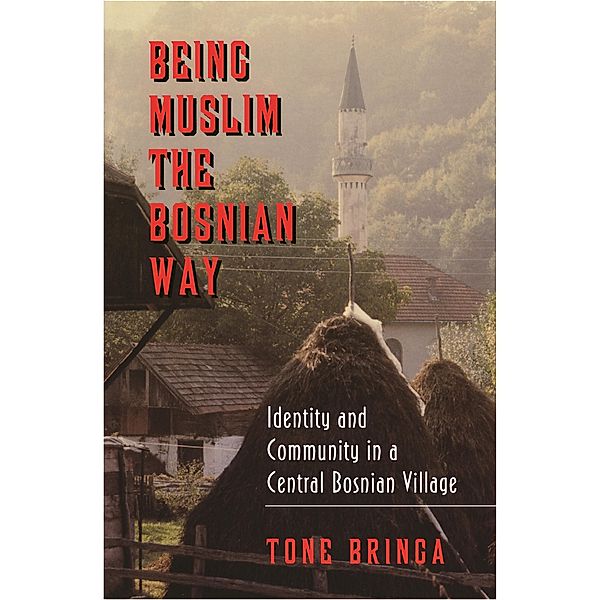 Being Muslim the Bosnian Way / Princeton Studies in Muslim Politics Bd.3, Tone Bringa