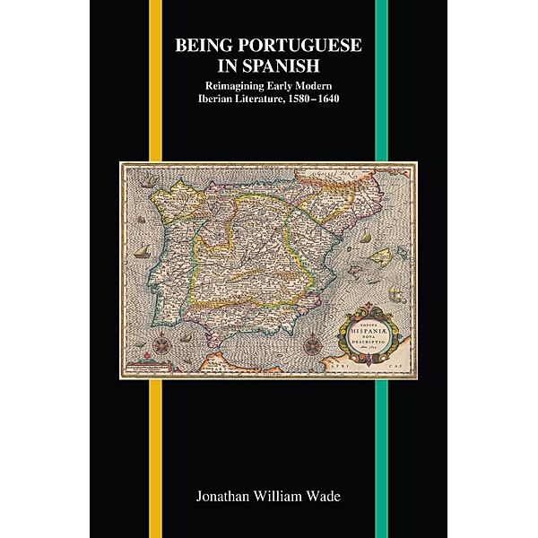 Being Portuguese in Spanish / Purdue Studies in Romance Literatures, Jonathan William Wade