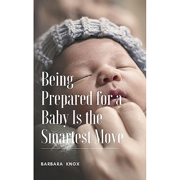 Being Prepared for a Baby Is the Smartest Move, Barbara Knox