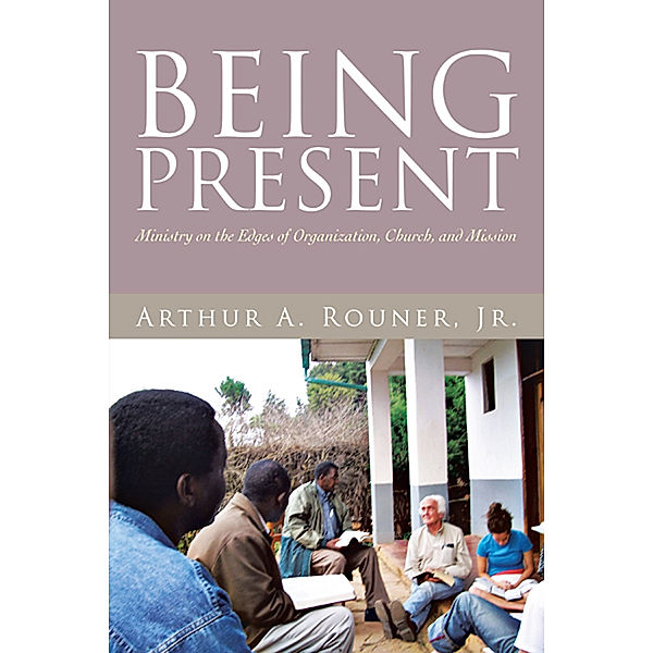 Being Present, Arthur A. Rouner Jr.