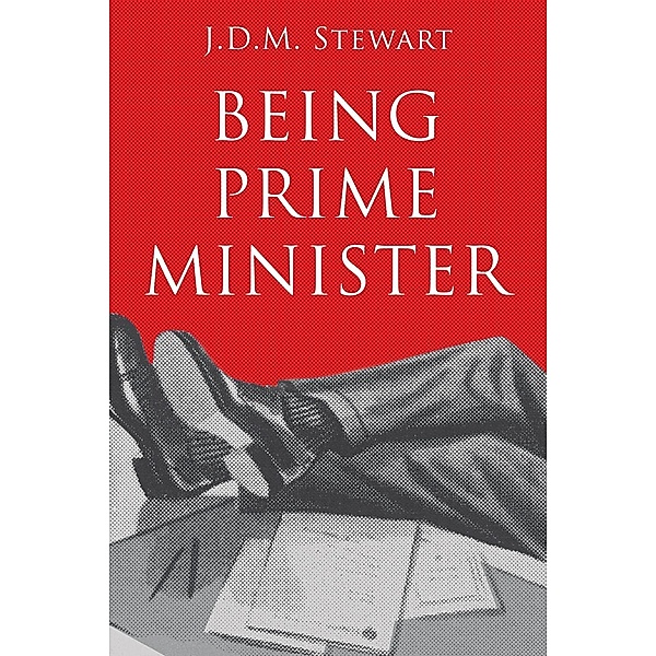 Being Prime Minister, J. D. M. Stewart