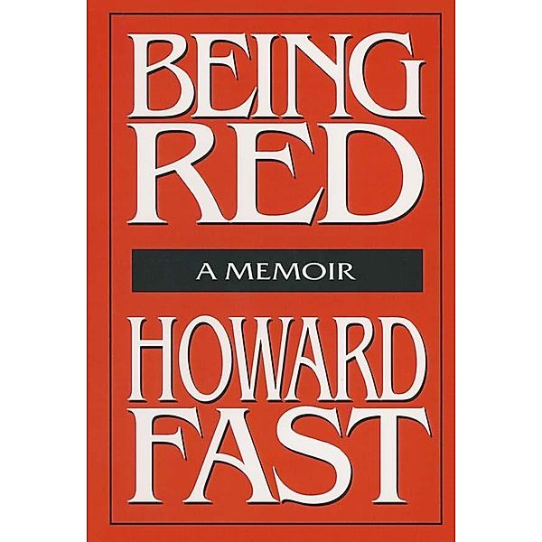 Being Red: A Memoir, Howard Fast
