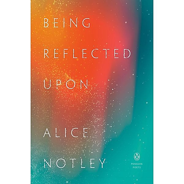 Being Reflected Upon / Penguin Poets, Alice Notley