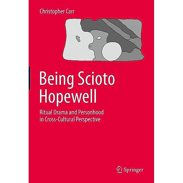 Being Scioto Hopewell: Ritual Drama and Personhood in Cross-Cultural Perspective, Christopher Carr