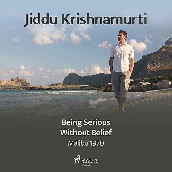 Being Serious Without Belief, Jiddu Krishnamurti